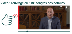 Cliquez ici pour voir la vidéo de Alexandre Thurel - Rapporteur général du 118e congrès des notaires de France